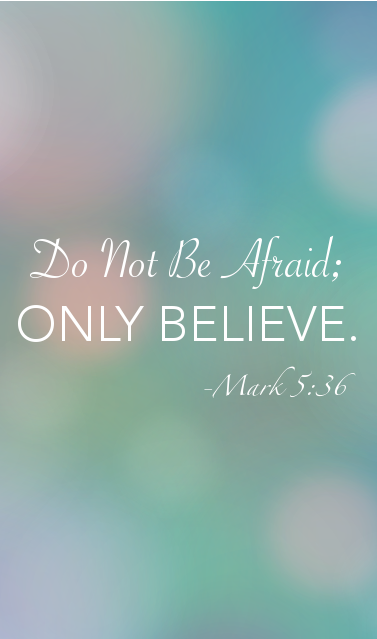 Do Not Be Afraid; Only Believe
